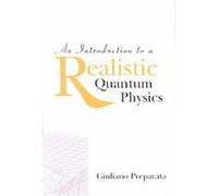 An Introduction to a Realistic Quantum Physics Giuliano Preparata (Auteur)