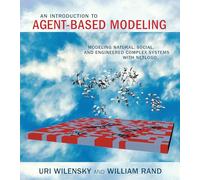 An Introduction to Agent-Based Modeling: Modeling Natural, Social, and Engineered Complex Systems with NetLogo