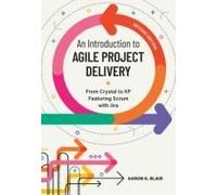 An Introduction to Agile Project Delivery: From Crystal to XP Featuring Scrum with Jira