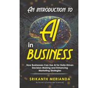 An introduction to AI in business: How Businesses Can Use AI for Data-Driven Decision-Making and Enhancing Marketing Strategies