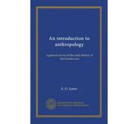 An introduction to anthropology; a general survey of the early history of the human race
