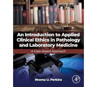 An Introduction to Applied Clinical Ethics in Pathology and Laboratory Medicine: A Case-based Approach