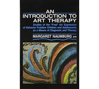 An Introduction to Art Therapy: Studies of the "Free" Art Expression of Behavior Problem Children and Adolescents As a Means of Diagnosis and Therap