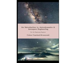 An Introduction to Astrodynamics & Aerospace Engineering: For the Beginning Engineer