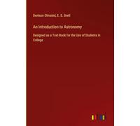 An Introduction to Astronomy: Designed as a Text-Book for the Use of Students in College