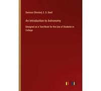 An Introduction to Astronomy: Designed as a Text-Book for the Use of Students in College