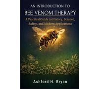 An Introduction to Bee Venom Therapy: A Practical Guide to History, Science, Safety, and Modern Applications