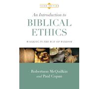 An Introduction to Biblical Ethics: Walking in the Way of Wisdom