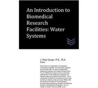 An Introduction to Biomedical Research Facilities Water Systems - J. Paul Guyer - Amazon Digital Services LLC KDP - Livre en Anglais J. Paul GuyerJ. Paul Guyer (Auteur)