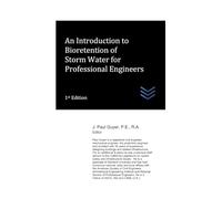 An Introduction to Bioretention of Storm Water for Professional Engineers