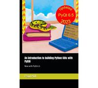 An Introduction To Building Python Guis With Pyqt6: Now With Pyqt 6.5