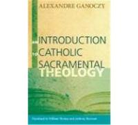An Introduction to Catholic Sacramental Theology Ganoczy, Alexandre (Auteur)