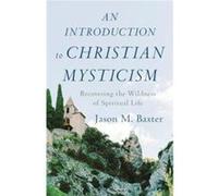 An Introduction to Christian Mysticism Recovering the Wildness of Spiritual Life by Jason M. Baxter Jason M. Baxter (Auteur)