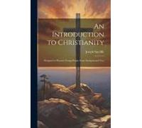 An Introduction To Christianity: Designed To Preserve Young People From Irreligion And Vice