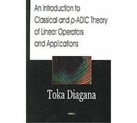 Introduction To Classical & P-Adic Theory Of Linear Operators & Applications