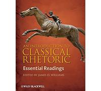 An Introduction To Classical Rhetoric: Essential Reading