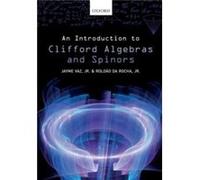 An Introduction to Clifford Algebras and Spinors - da Rocha Jr. Roldao Associate Professor Associate Professor ABC Federal University Brazil - Oxford Univ da Rocha Jr. Roldao Associate Professor Assoc