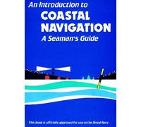 An Introduction to Coastal Navigation: A Seaman's Guide