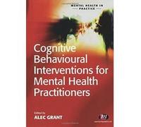 An Introduction to Cognitive Behavioural Interventions for Mental Health Students Alec Grant (Auteur)