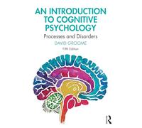 An Introduction to Cognitive Psychology: Processes and Disorders