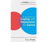 An Introduction to Coping with Depression for Carers Frais, Tony (Auteur)