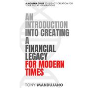 An Introduction To Creating A Financial Legacy For Modern Times