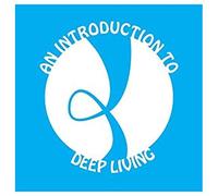 An Introduction To Deep Living