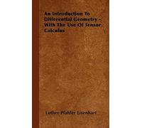 An Introduction To Differential Geometry - With The Use Of Tensor Calculus
