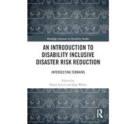 An Introduction to Disability Inclusive Disaster Risk Reduction: Intersecting Terrains