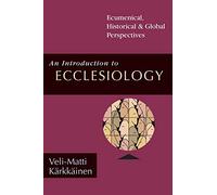 An Introduction to Ecclesiology: Ecumenical, Historical & Global Perspectives