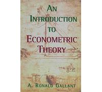 [(An Introduction to Econometric Theory : Measure-theoretic Probability and Statistics with Applications to Economics)] [By (author) A. Ronald Gallant] published on (July, 1997)