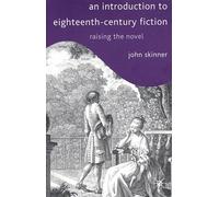 An Introduction To Eighteenth Century Fiction : Raising The Novel