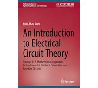 An Introduction to Electrical Circuit Theory: Volume 1: A Mathematical Approach to Fundamental Electrical Quantities and Resistive Circuits