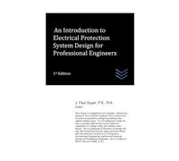 An Introduction to Electrical Protection System Design for Professional Engineers