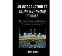 An Introduction to Elijah Muhammad Studies: The New Educational Paradigm Pitre, Abul (Auteur)