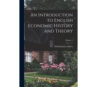 An Introduction To English Economic History And Theory; Volume 1