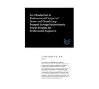 An Introduction to Environmental Impact of Open- and Closed-Loop Pumped Storage Hydroelectric Power Projects for Professional Engineers