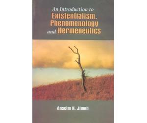 AN INTRODUCTION TO EXISTENTIALISM, PHENOMENOLOGY, AND HERMENEUTICS