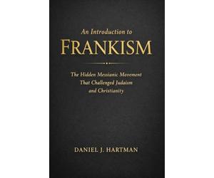 An Introduction to Frankism: The Hidden Messianic Movement That Challenged Judaism and Christianity