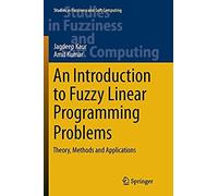 An Introduction To Fuzzy Linear Programming Problems: Theory, Methods And Applications (Studies In Fuzziness And Soft Computing)