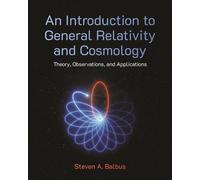 An Introduction to General Relativity and Cosmology Theory, Observations, and Applications - Steven A. Balbus - Princeton University Press - ebook (ePub) - Livre