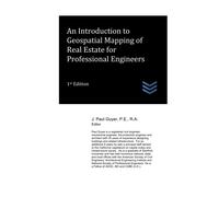 An Introduction To Geospatial Mapping Of Real Estate For Professional Engineers (Land Surveying)