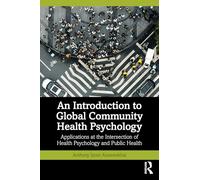 An Introduction to Global Community Health Psychology: Applications at the Intersection of Health Psychology and Public Health