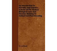 An Introduction To Heredity And Genetics - A Study Of The Modern Biological Laws And Theories Relating To Animal And Plant Breeding