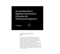 An Introduction to Highway Construction Processes for Professional Engineers