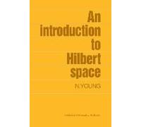 An Introduction to Hilbert Space, Cambridge Mathematical Textbooks Nicholas Young (Auteur)
