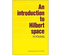 An Introduction to Hilbert Space, Cambridge Mathematical Textbooks Nicholas Young (Auteur)