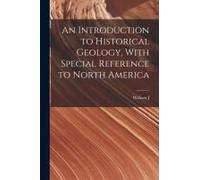An Introduction To Historical Geology, With Special Reference To North America
