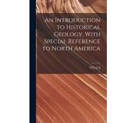 An Introduction To Historical Geology, With Special Reference To North America