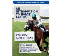 An Introduction to Horse Racing for New Equestrians: Understanding the Sport, Its History, and the Welfare of the Racehorse